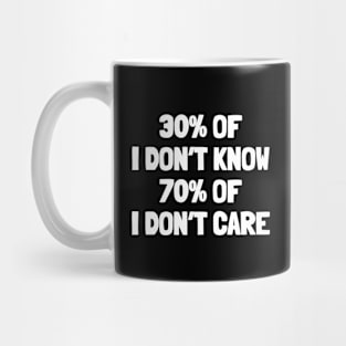 30% of i don't know 70% of i don't care Mug